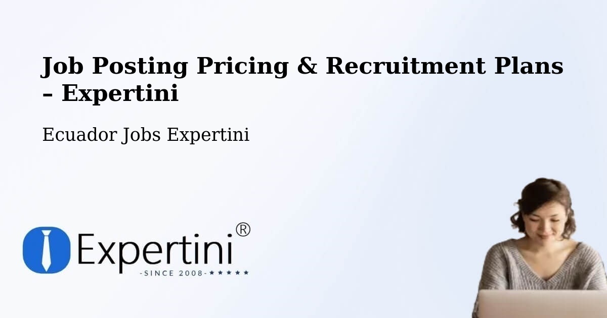 Job Posting Pricing & Recruitment Plans – Babahoyo - Babahoyo, Ecuador Jobs Expertini